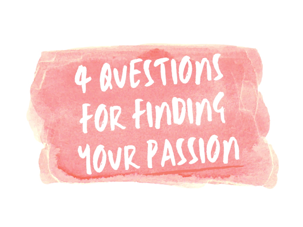 4 Questions for Finding Your Passion