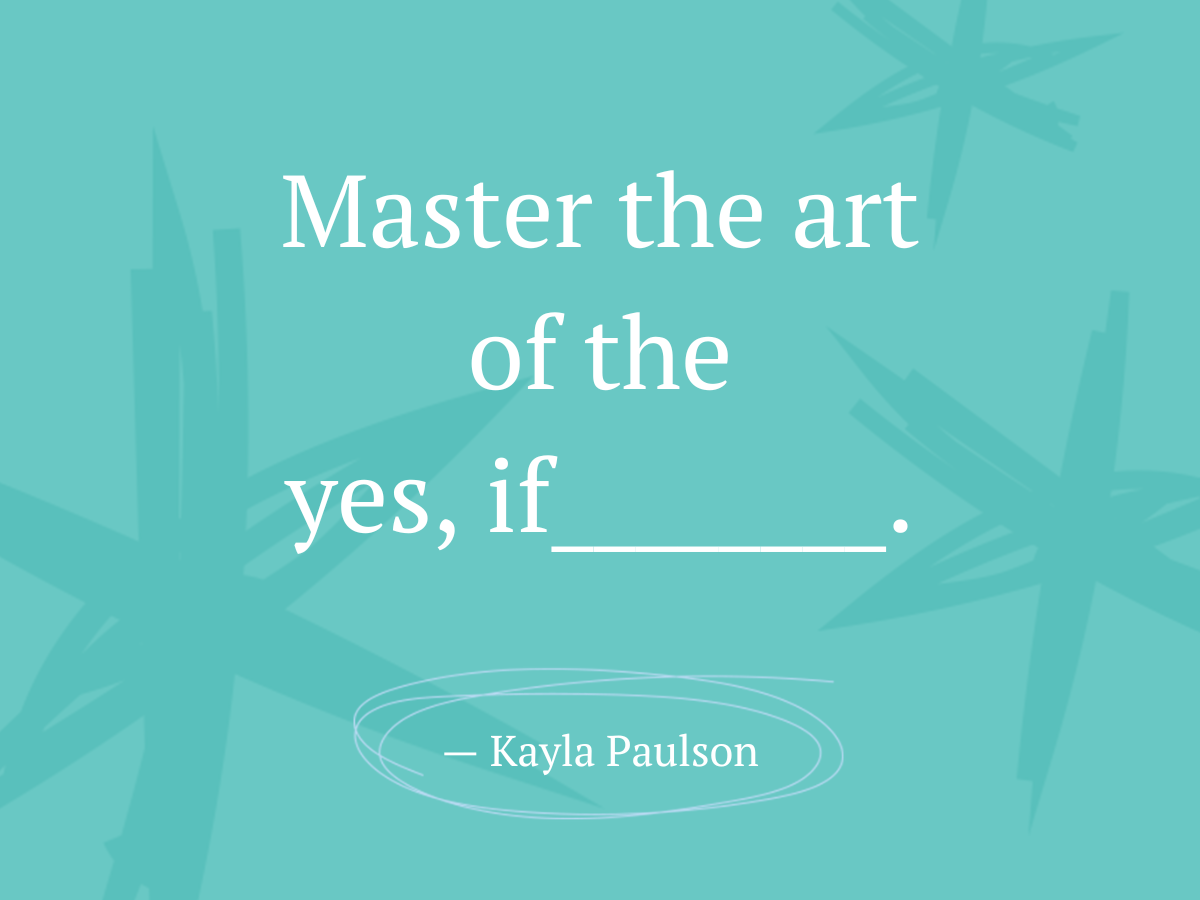 Master the art of the yes if_